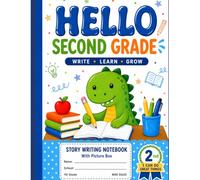 Hello Second Grade Story Writing Notebook: Creative Writing Journal with Picture Box and Primary Story Paper for Kids, Classroom Writing Practice, ... Activities, and Early Language Arts Learning