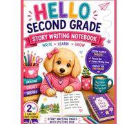 Hello Second Grade Story Writing Notebook: Creative Writing Journal with Picture Box for Kids | Story Paper for Classroom, Homeschool, Language Arts, Journaling, and Early Writing Practice