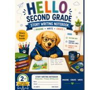 Hello Second Grade Story Writing Notebook: Creative Writing Journal with Picture Box for Kids | Story Paper Workbook for Classroom Activities, ... Journaling, and Early Language Arts Practice