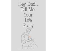 Hey Dad .. Tell Me Your Life Story: A Father’s Keepsake Journal for Memories, Life Lessons, Family History, and Legacy | Guided Questions and Prompts ... to Tell His Story | 124 Pages | 6 x 9 Inches