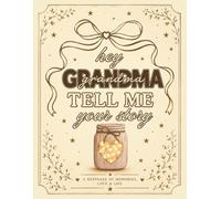 Hey Grandma Tell Me Your Story: A Memory and Keepsake Journal for My Family