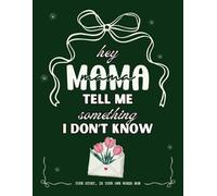Hey Mama, Tell Me Something I Don’t Know: A Guided Tell Me Your Life Story Journal for Moms to Share Their Story, Wisdom & Legacy | A Meaningful ... day gifts to Remind Her How Strong She Is