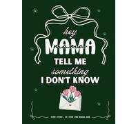 Hey Mama, Tell Me Something I Don’t Know: A Guided Tell Me Your Life Story Journal for Moms to Share Their Story, Wisdom & Legacy | A Meaningful ... day gifts to Remind Her How Strong She Is