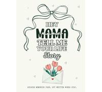 Hey Mama, Tell Me Your Life Story: A Guided Keepsake Journal Through Mom’s Eyes: A Thoughtful Birthday & Mothers day gifts - Memory Book to Capture Your Life, Stories, and Legacy