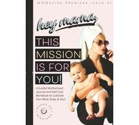 Hey Mama, This Mission Is For You!: A Guided Motherhood Journal and Self-Care Workbook to Cultivate Your Mind, Body, and Soul (MOMazine: Mamas On Missions)