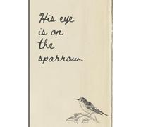 His Eye is On the Sparrow: Christian Quiet Time Sermon Prayer Journal Notebook Gift