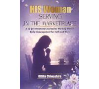 HIS Woman SERVING IN THE MARKETPLACE: A 30-Day Devotional Journal for Working Women: Daily Encouragement for Faith and Work.