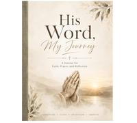 His Word, My Journey: A Journal for Faith, Prayer, and Reflection