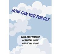 How Can you forget: Stop Forgetting This is your everyday planner / Password Note Saver / Note taking journal in one ... Covers 365 days / Substatial ... for a friends and family that always forget