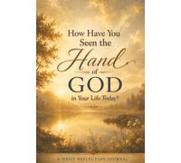 How Have You Seen the Hand of God in Your Life Today?: A Daily Reflection Journal with Golden Sunrise Cover Art