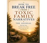 How to Break Free from Toxic Family Narratives - The Companion Journal: Your Workbook for The Self-Trust Series, Book 4