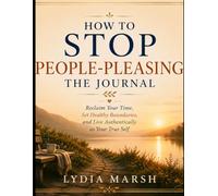 How to Stop People-Pleasing Without Losing Yourself -- The Companion Journal: Your Workbook for The Self-Trust Series, Book 2