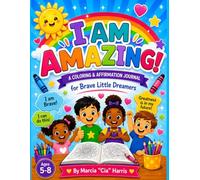 I AM AMAZING: A Coloring & Affirmation Journal for Brave Little Dreamers