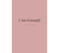 I Am Enough: A Daily Affirmation Journal - 90 Days of Positive Self-Talk, Reflection & Personal Growth for Everyday People