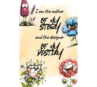 I Am The Author Of My Story And The Designer Of My Destiny. Positive Affirmation Lined Notebook: Notebook for Women
