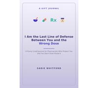 I Am the Last Line of Defense Between You and the Wrong Dose: A Funny Lined Journal for Pharmacists Who Protect You and You Don't Even Know It