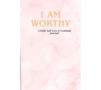 I Am Worthy: A Daily Self-Love & Gratitude Journal for Women