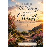 I Can Do All things Through Christ Who Strengthens Me : Philippians 4:13 with Be Still And Know That I am GOD, Psalms 46:10 150 Page Journal with combination Journal Paper,