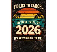 I’d Like to Cancel My Free Trial of 2026: A Funny 2026 Journal for Venting, Ranting, Stress Relief, and Laughing Through the Chaos