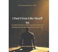 I Don’t Even Like Myself Yet: A Guided Journal for Self-Awareness, Emotional Healing, and Starting Over When You Feel Lost (The Becoming Me Series)