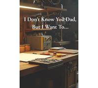 I Don’t Know You Dad, But I Want To...: A Father’s Guided Memory Journal to Fill In and Gift Back | Over 100 Questions and Prompts About Life, Family, Childhood, Love, Lessons, and Memories.