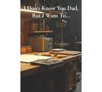 I Don’t Know You Dad, But I Want To...: A Father’s Guided Memory Journal to Fill In and Gift Back | Over 100 Questions and Prompts About Life, Family, Childhood, Love, Lessons, and Memories.