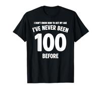 I Don't Know How To Act My Age 100 Cumpleaños Divertido Camiseta