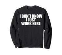 I Don't Know I Just Work Here Work Sarcasmo Funny Work Sudadera