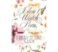 I Don't Watch Porn. I Read It Like a Lady: Funny Lined Journal for Romance Readers & Book Lovers