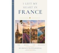 I Left My Heart in France: My French Travel Journal