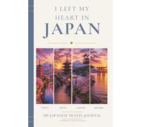 I Left My Heart in Japan: My Japanese Travel Journal