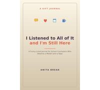 I Listened to All of It and I'm Still Here: A Funny Lined Journal for School Counselors Who Deserve a Medal (and a Nap)