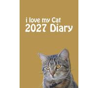 i love my Cat 2027 Diary: Cat Lovers Weekly & Monthly Planner - Week to View on 2 Pages - January to December - 6" x 9"