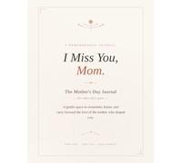 I Miss You, Mom: The Mother's Day Journal (For When She's Gone)