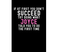 If At First You Don't Succeed Try Doing What Joyce Told You To Do The First Time: Custom Journal Notebook, Best Personalized Gift Idea For Joyce , ... , 6x9 Inches With 120 Pages , Glossy Fini