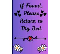 If Found, Please Return to My Bed: everyday journal for when you need to write down your secret thoughts, and if its ever found they will know what to do with it