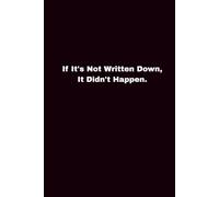 If It's Not Written Down, It Didn't Happen: Funny Office Notebook Journal | 120 Lined Pages | 6 x 9 Inch | Soft Cover | Matte Finish | Coworker Gift for Professionals
