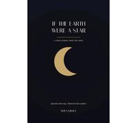 If the Earth Were a Star: A Grief Journal from the Moon - Reflections and Writing Prompts for Loss, Comfort, and Healing