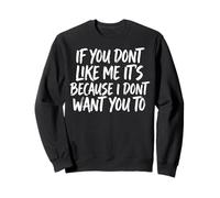 If You Don't Like Me It's Because I Don't Want You To Sudadera
