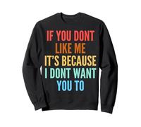 If You Don't Like Me It's Because I Don't Want You To Sudadera