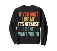 If You Don't Like Me It's Because I Don't Want You To Sudadera