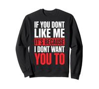 If You Don't Like Me It's Because I Don't Want You To Sudadera