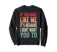 If You Don't Like Me It's Because I Don't Want You To Sudadera