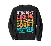 If You Don't Like Me It's Because I Don't Want You To Sudadera