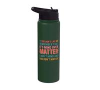 If You Don't Like Me Remember that It's Mind Over Matter Stainless Steel Insulated Water Bottle