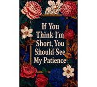 If You Think I’m Short, You Should See My Patience.: Short People Gifts, best Friends Gift for birthday, Blank Lined Journal, Blank Lined Paper Notebook 6x9, beautiful Cover, 110 Pages.
