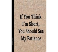 If You Think I’m Short, You Should See My Patience.: Short People Gifts, best Friends Gift for birthday, Blank Lined Journal, Blank Lined Paper Notebook 6x9, beautiful Cover, 110 Pages.