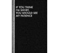 If You Think I’m Short, You Should See My Patience: Short People Gifts, best Friends Gift for birthday, Blank Lined Journal, Blank Lined Paper Notebook 6x9, beautiful Cover, 110 Pages.