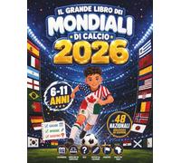 Il Grande Libro interattivo del Mondiale 2026: Entra nel vivo del Mondiale 2026 con il calendario e il tabellone da completare! Viaggia alla scoperta ... e cartine! Per bambini dai 6 agli 11 anni.