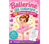 Il magico mondo delle piccole ballerine da colorare: 30 grandi disegni semplici e divertenti tra danza, tutù, salti, giochi e fantasia per bambine dai 2 anni in su